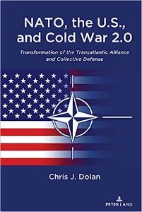 Book Release: NATO, the U.S., and Cold War 2.0: Transformation of the Transatlantic Alliance and Collective Defense 1st Edition by Chris J. Dolan, published by Peter Lang, 1st edition, on February 27, 2023, 184 pages.