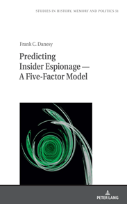 Book Review: “Predicting Insider Espionage – A Five-Factor Model” by Frank C. Danesy, Peter Lang, 2024, Berlin, Germany.