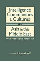 Book Release: Intelligence Communities and Cultures in Asia and the Middle East: A Comprehensive Reference by Bob de Graaff (editor), (Lynne Rienner Publishers, Inc, 2020, USA) 