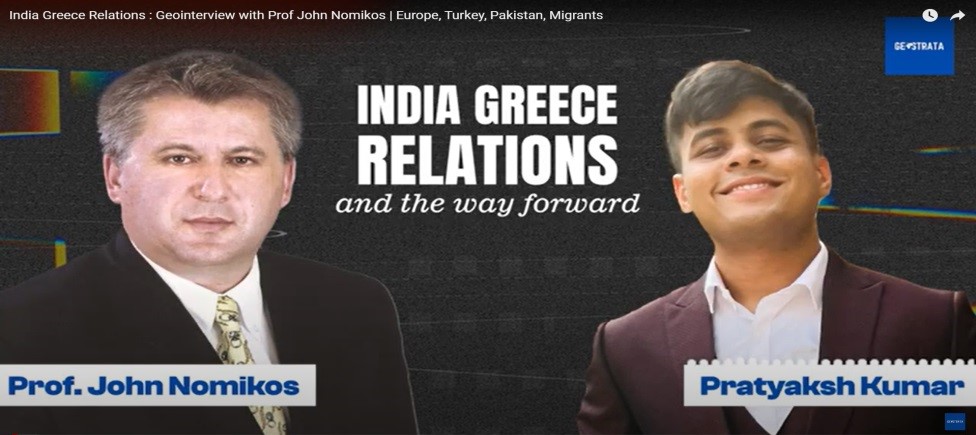 "India Greece Relations : Geointerview with Prof John Nomikos | Europe, Turkey, Pakistan, Migrants” in YouTube